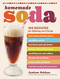 Homemade Soda: 200 Recipes for Making & Using Fruit Sodas & Fizzy