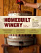 Homebuilt Winery: 43 Projects for Building and Using Winemaking