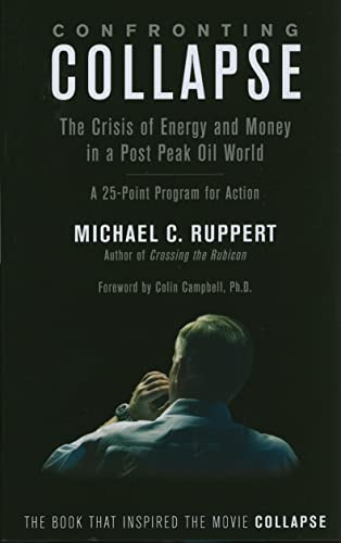 Confronting Collapse: The Crisis of Energy and Money in a Post Peak