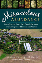 Miraculous Abundance: One Quarter Acre Two French Farmers and Enough