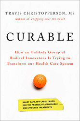 Curable: How an Unlikely Group of Radical Innovators Is Trying