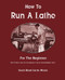 How To Run A Lathe: For The Beginner: How To Erect Care
