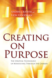 Creating on Purpose: The Spiritual Technology of Manifesting Through