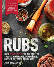 Rubs:: Over 150 recipes for the perfect sauces marinades