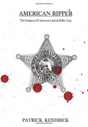 American Ripper: The Enigma Of America's Serial Killer Cop
