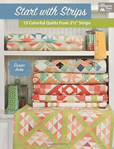 Start with Strips: 13 Colorful Quilts from 2-1/2" Strips
