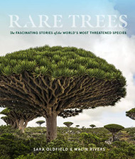 Rare Trees: The Fascinating Stories of the World's Most Threatened
