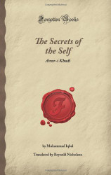 Secrets of the Self: Asrar-i Khudi (Forgotten Books)
