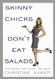 Skinny Chicks Don't Eat Salads Skinny Chicks Don't Eat Salads