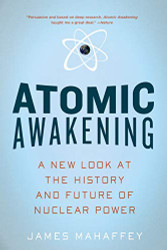 Atomic Awakening: A New Look At The History And Future Of Nuclear