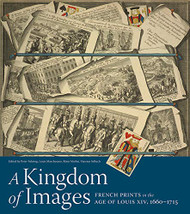 Kingdom of Images: French Prints in the Age of Louis XIV 1660-1715