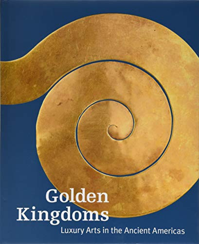 Golden Kingdoms: Luxury Arts in the Ancient Americas