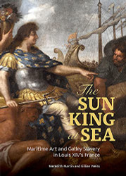 Sun King at Sea: Maritime Art and Galley Slavery in Louis XIV's