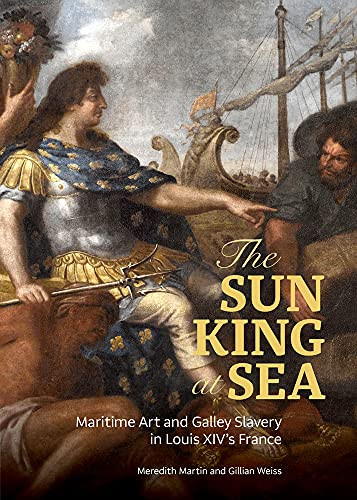Sun King at Sea: Maritime Art and Galley Slavery in Louis XIV's