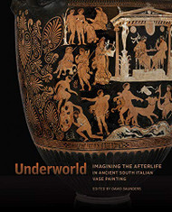 Underworld: Imagining the Afterlife in Ancient South Italian Vase