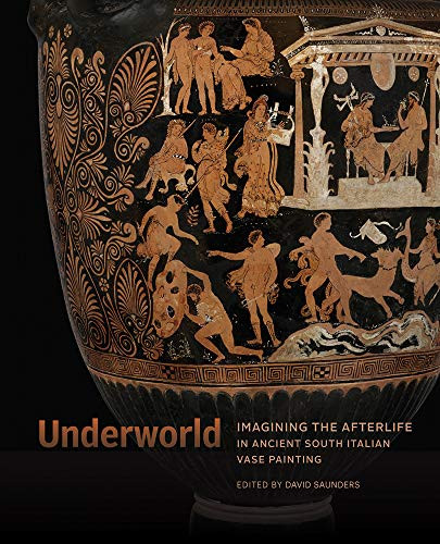 Underworld: Imagining the Afterlife in Ancient South Italian Vase