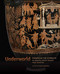 Underworld: Imagining the Afterlife in Ancient South Italian Vase