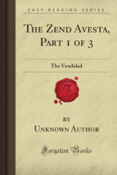 Zend Avesta Part 1 of 3: The Vendidad (Forgotten Books)