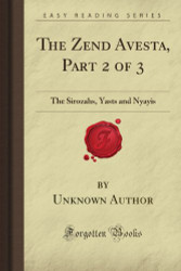 Zend Avesta Part 2 of 3: The Sirozahs Yasts and Nyayis