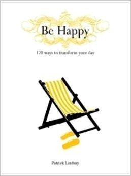 Be Happy 170 Ways to Transform Your Day