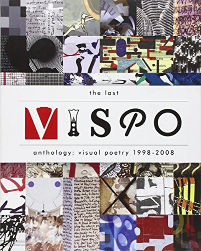 Last Vispo Anthology: Visual Poetry 1998-2008