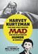 Harvey Kurtzman: The Man Who Created Mad and Revolutionized Humor