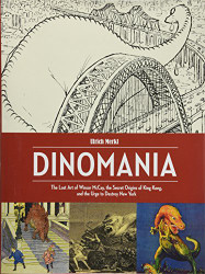 Dinomania: The Lost Art of Winsor McCay The Secret Origins of King