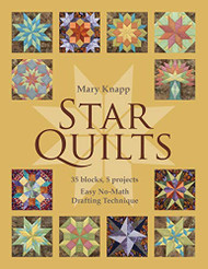 Star Quilts: 35 Blocks 5 Projects - Easy No-Math Drafting Technique