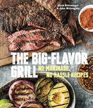 Big-Flavor Grill: No-Marinade No-Hassle Recipes for Delicious