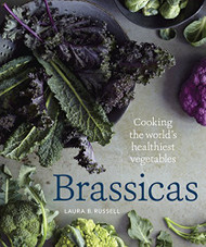 Brassicas: Cooking the World's Healthiest Vegetables: Kale