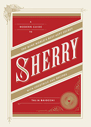 Sherry: A Modern Guide to the Wine World's Best-Kept Secret
