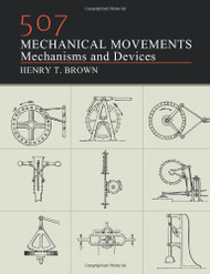 507 Mechanical Movements: Mechanisms and Devices