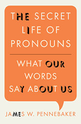 Secret Life of Pronouns: What Our Words Say About Us