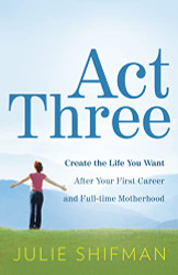 Act Three: Create the life you want after your first career