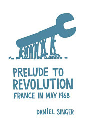 Prelude to Revolution: France in May 1968