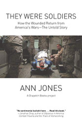 They Were Soldiers: How the Wounded Return from America's Wars