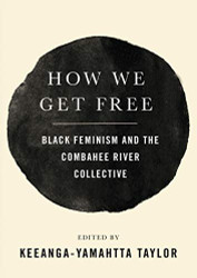How We Get Free: Black Feminism and the Combahee River Collective