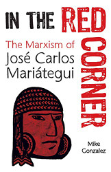 In the Red Corner: The Marxism of Josi Carlos Mariategui