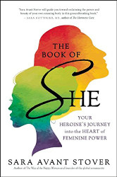 Book of SHE: Your Heroine's Journey into the Heart of Feminine