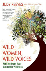 Wild Women Wild Voices: Writing from Your Authentic Wildness