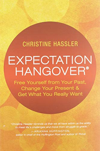 Expectation Hangover: Free Yourself from Your Past Change Your