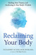 Reclaiming Your Body: Healing from Trauma and Awakening to Your Body's