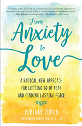 From Anxiety to Love: A Radical New Approach for Letting Go of Fear