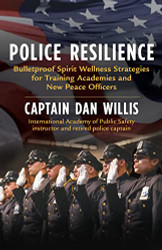 Police Resilience: Bulletproof Spirit Wellness Strategies for Training