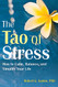Tao of Stress: How to Calm Balance and Simplify Your Life