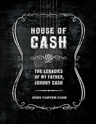 House of Cash: The Legacies of My Father Johnny Cash