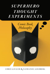Superhero Thought Experiments: Comic Book Philosophy