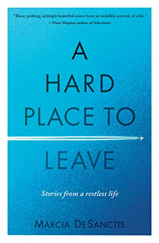 Hard Place to Leave: Stories from a Restless Life