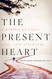 Present Heart: A Memoir of Love Loss and Discovery