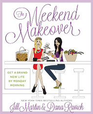 Weekend Makeover: Get a Brand New Life By Monday Morning